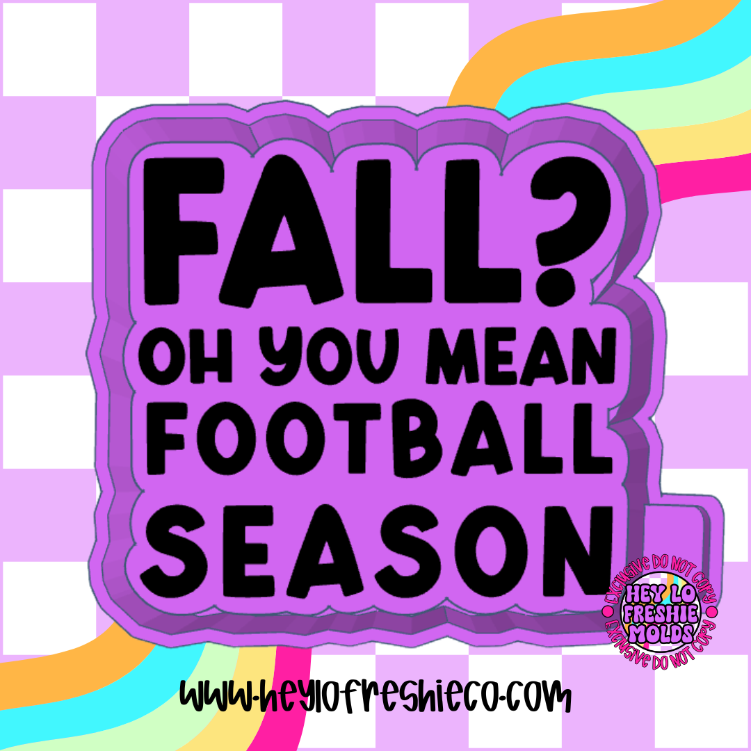 Fall? Oh You Mean Football Season Silicone Mold