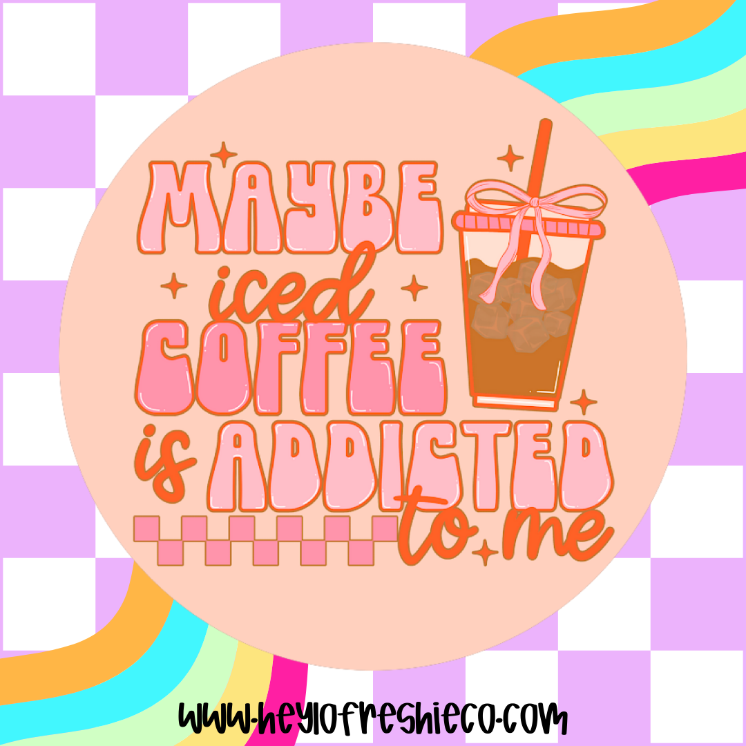 Round Cardstock 128 | Maybe Iced Coffee Is Addicted To Me