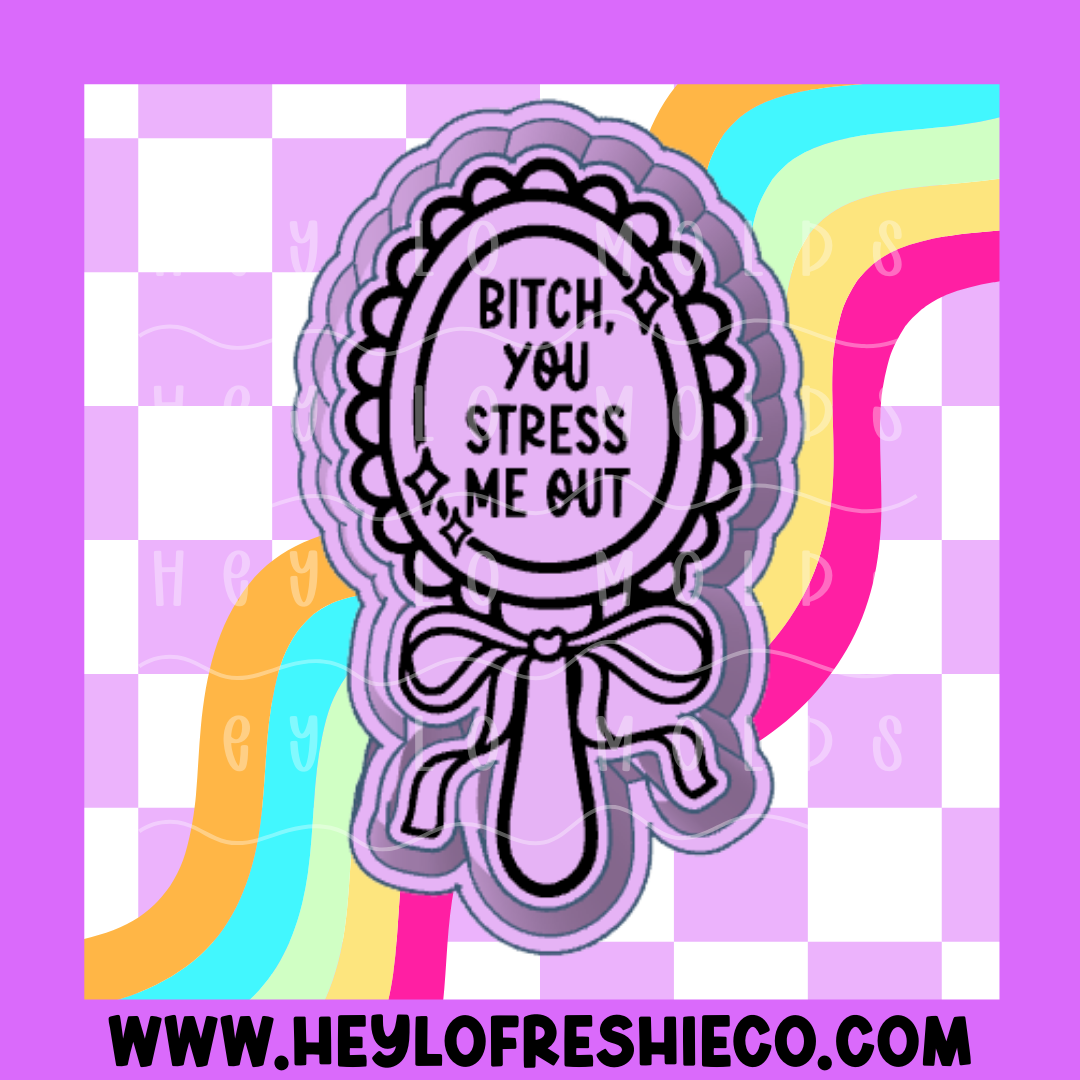 Bitch You Stress Me Out Silicone Mold