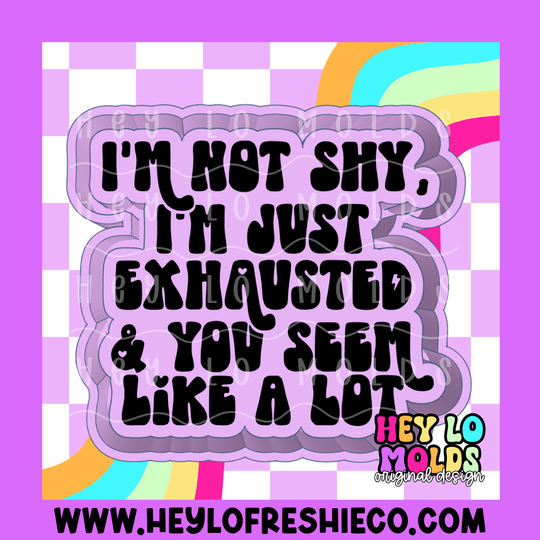 I'm Not Shy You're Exhausting Silicone Mold