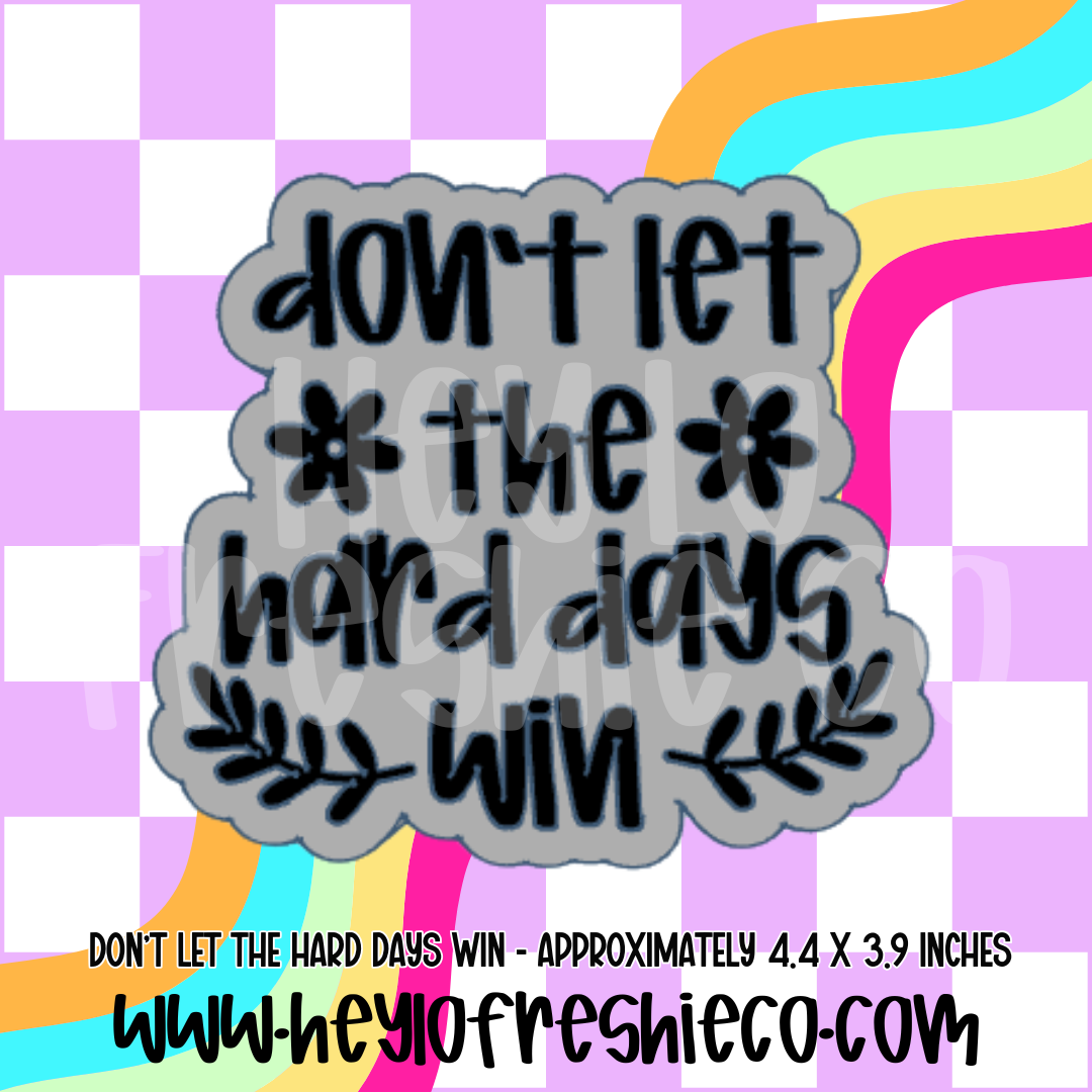 Don't Let The Hard Days Win Silicone Mold