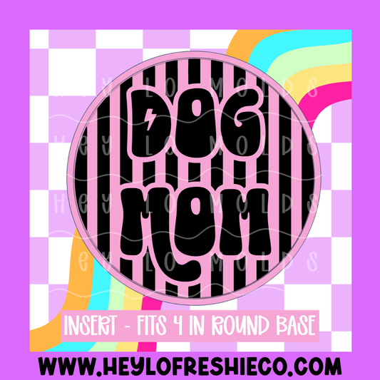 4 Inch Round Insert - Dog Mom (Striped)