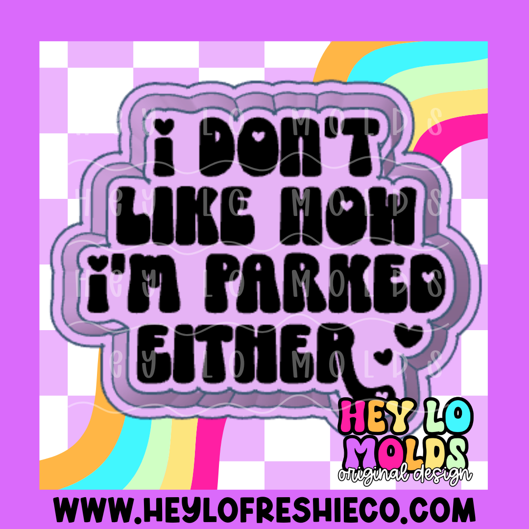 I Don't Like How I'm Parked Either Silicone Mold