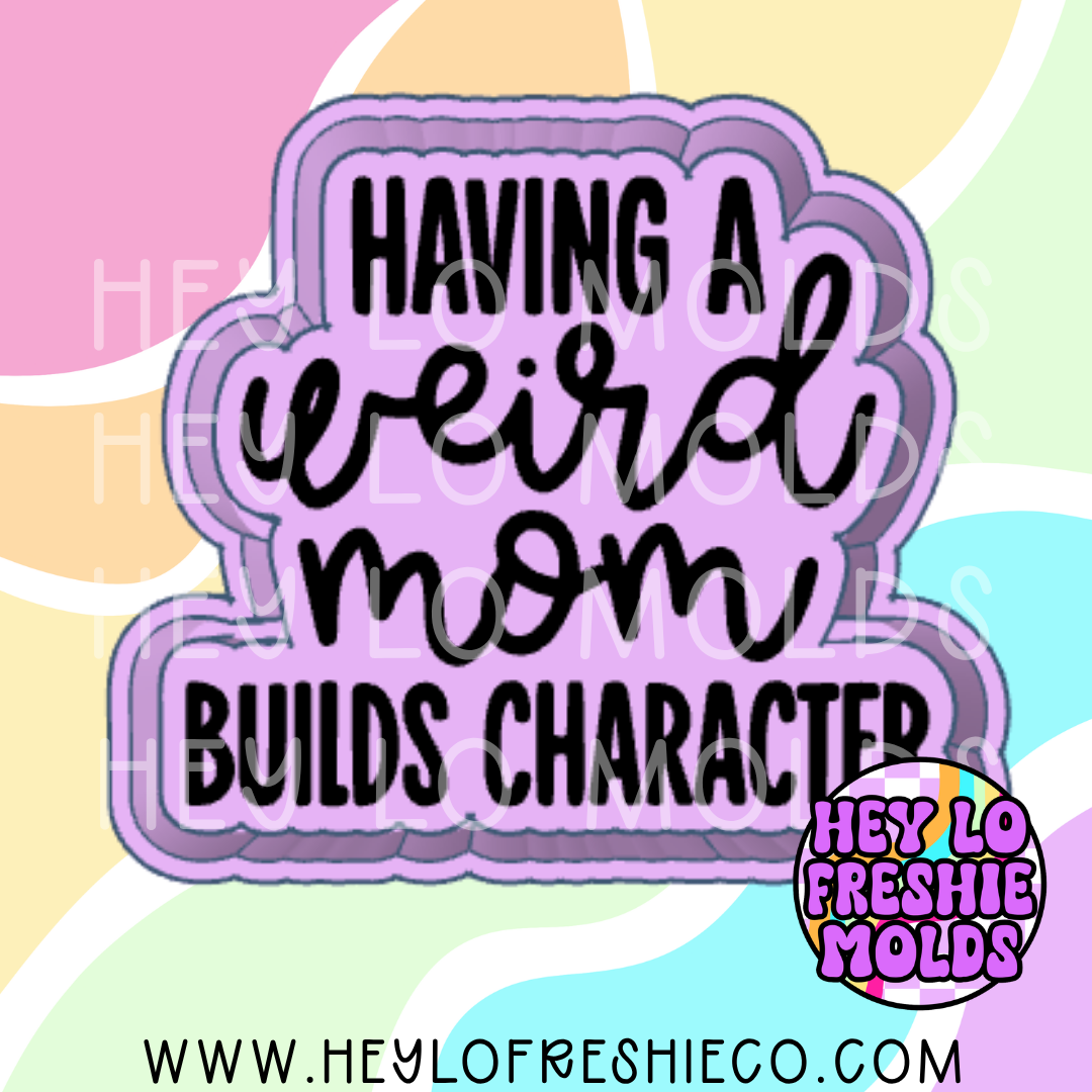 Having A Weird Mom Builds Character Silicone Mold