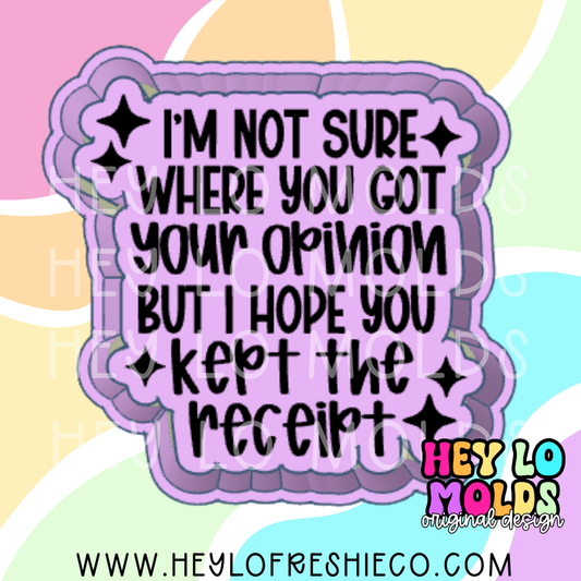 I'm Not Sure Where You Got Your Opinion Exclusive Freshie Mold