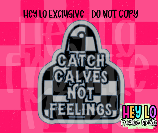 Catch Calves Not Feelings Exclusive Silicone Mold
