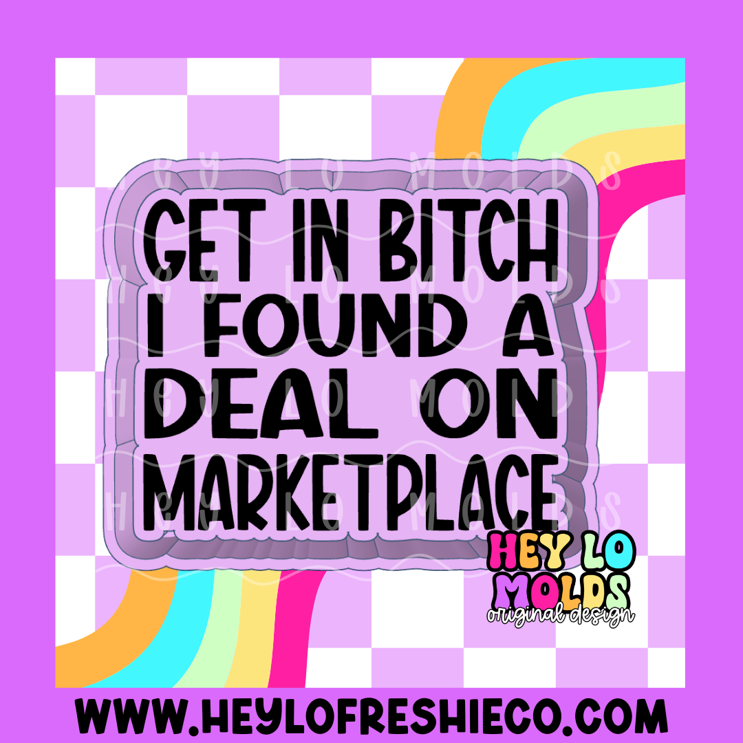 Get In Bitch I Found A Deal On Marketplace Silicone Mold