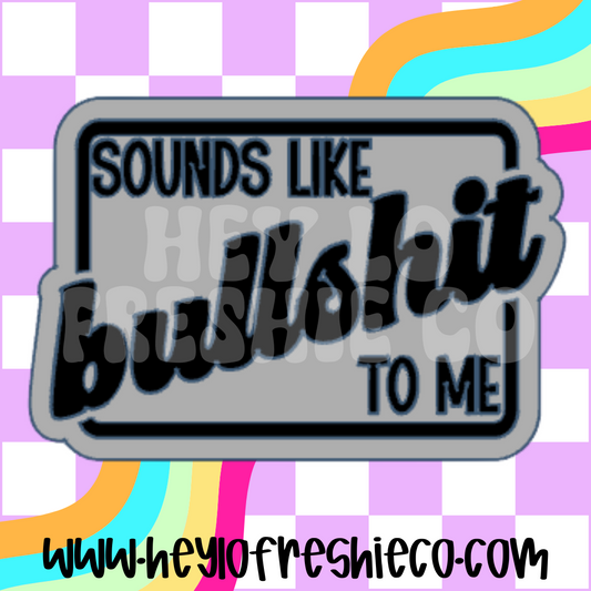 Sounds Like Bullshit To Me Silicone Mold