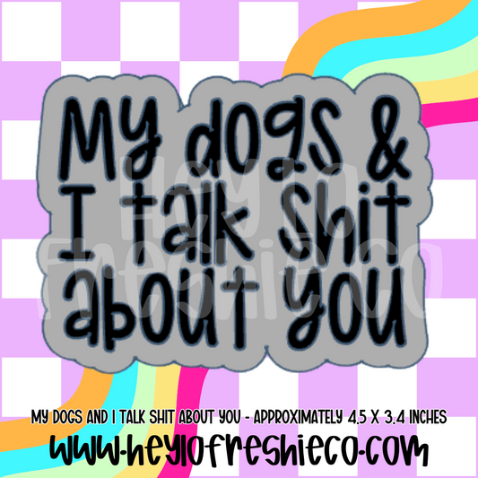 My Dogs And I Talk Shit About You Silicone Mold