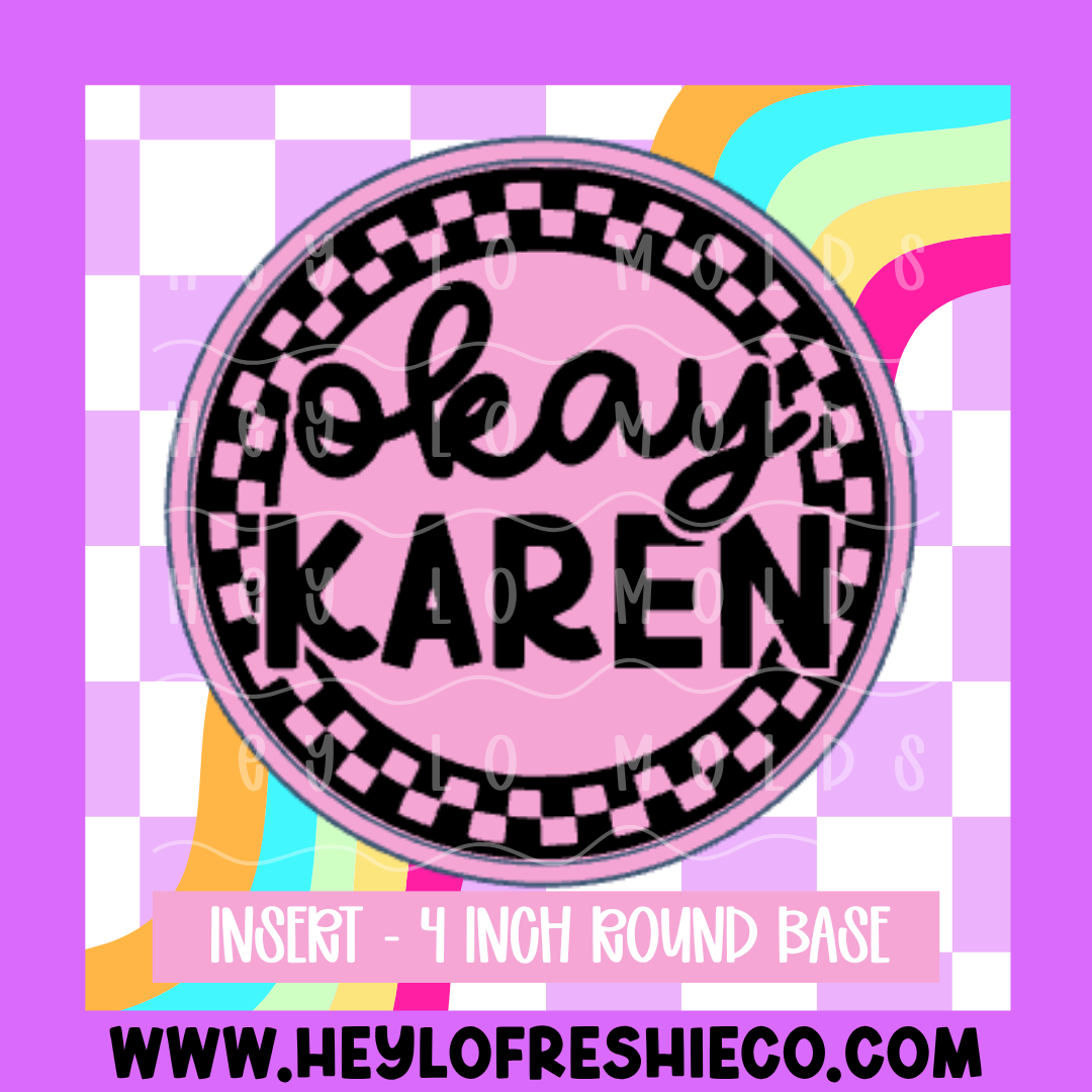 4 Inch Round Insert - Okay Karen