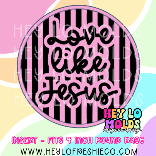 4 Inch Round Insert - Love Like Jesus
